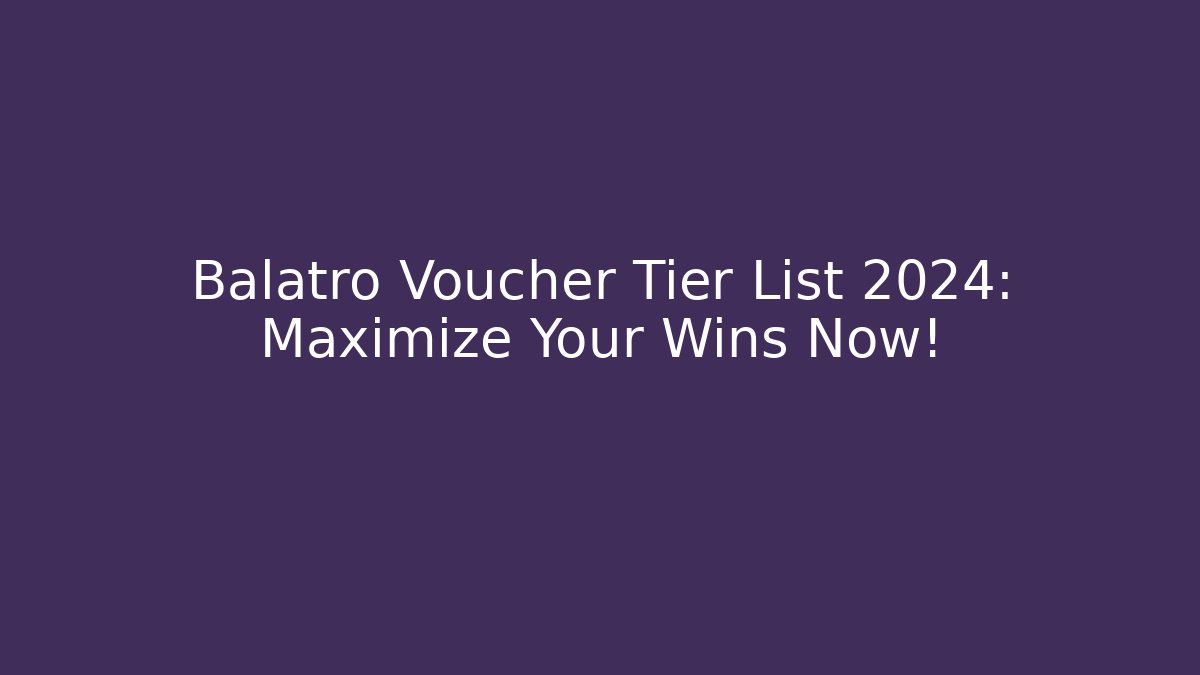 Balatro Voucher Tier List 2024: Maximize Your Wins Now!