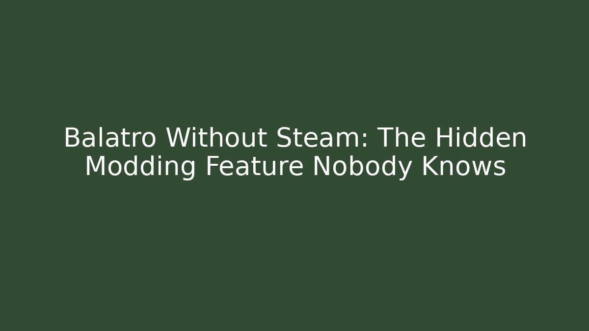 Balatro Without Steam: The Hidden Modding Feature Nobody Knows - Método de Aprovação