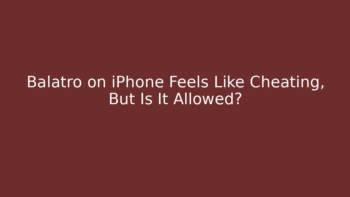 Balatro on iPhone Feels Like Cheating, But Is It Allowed? - Método de Aprovação
