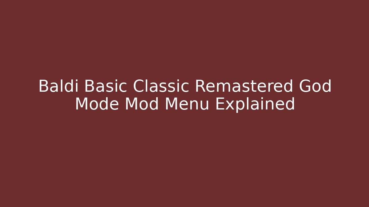 Baldi Basic Classic Remastered God Mode Mod Menu Explained - Método de Aprovação