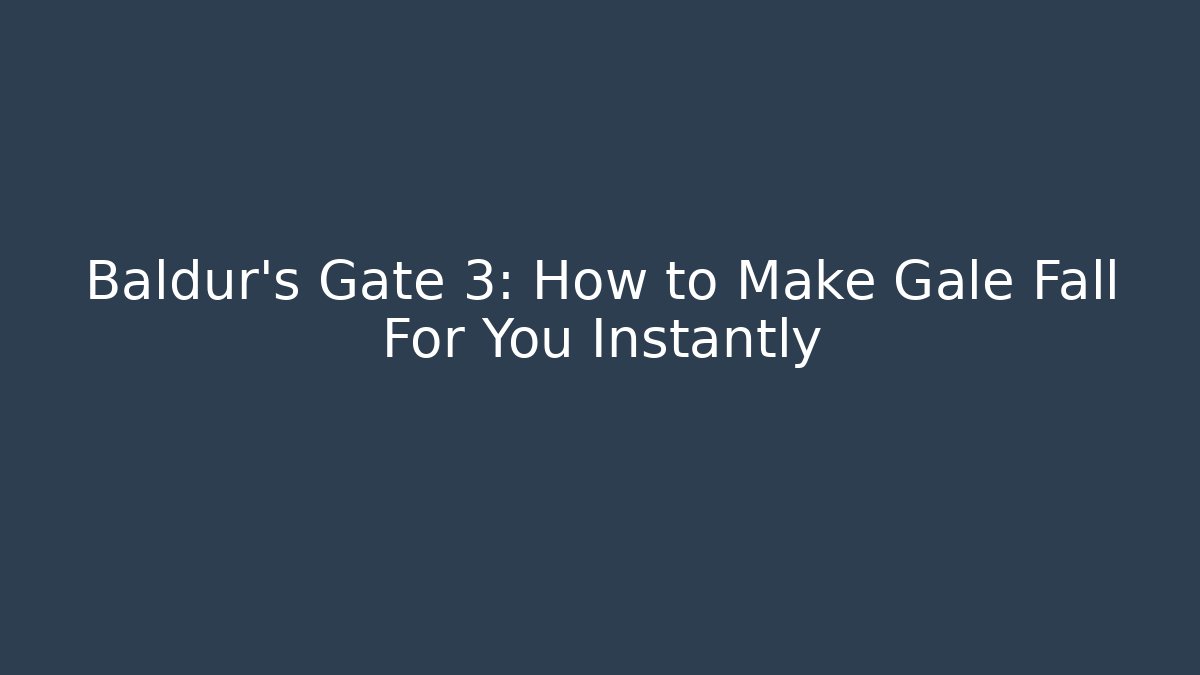 Baldur's Gate 3: How to Make Gale Fall For You Instantly