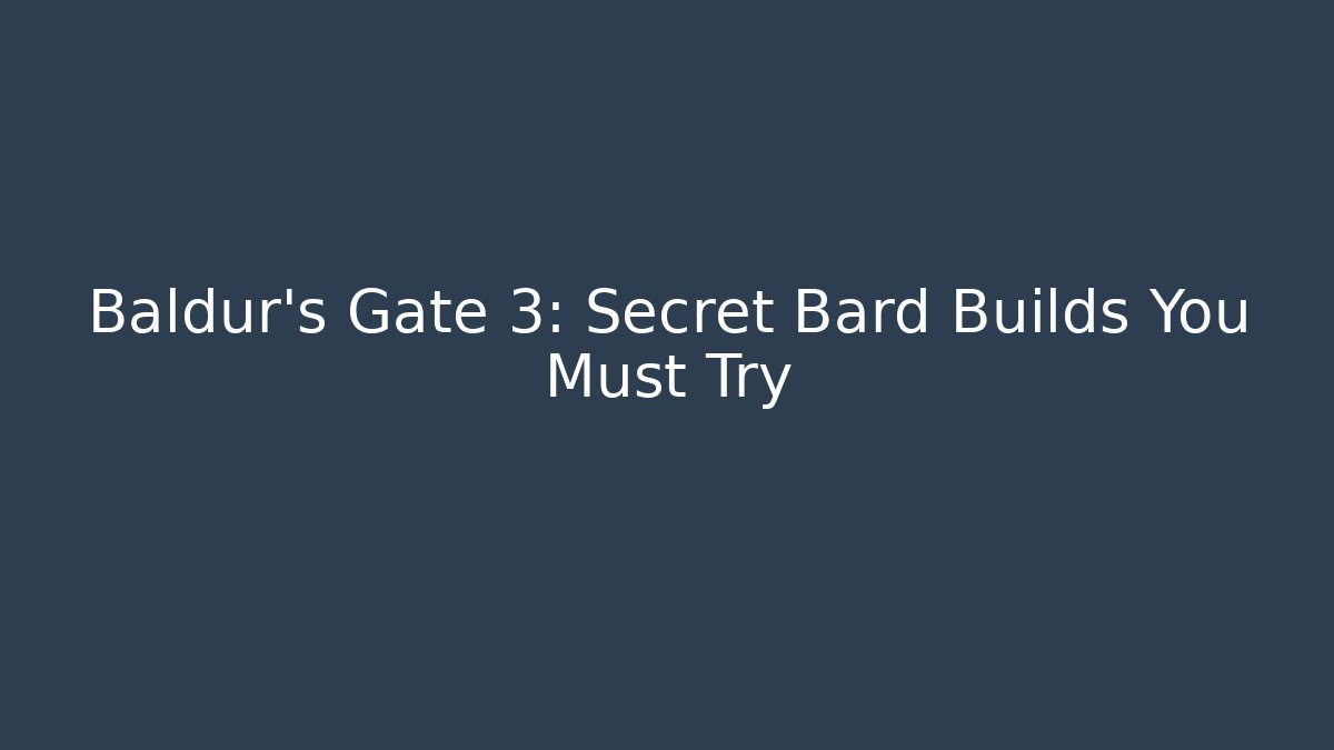 Baldur's Gate 3: Secret Bard Builds You Must Try