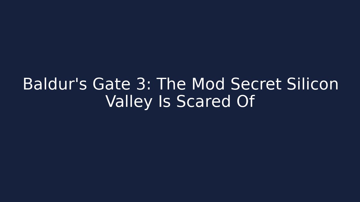Baldur's Gate 3: The Mod Secret Silicon Valley Is Scared Of