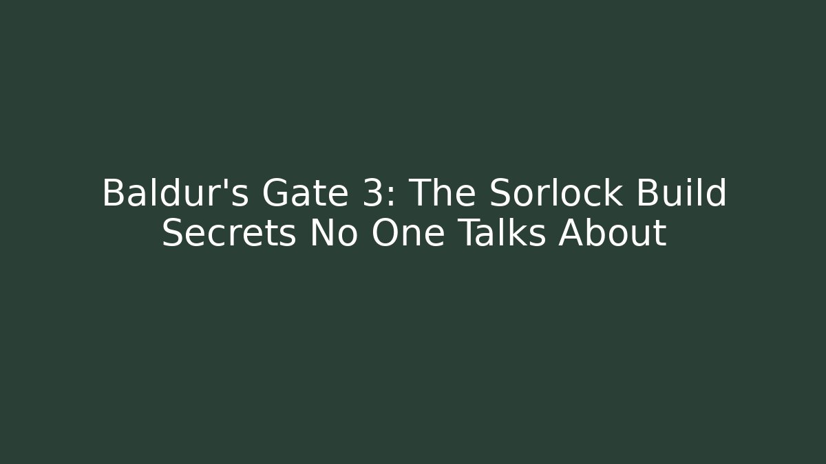 Baldur's Gate 3: The Sorlock Build Secrets No One Talks About