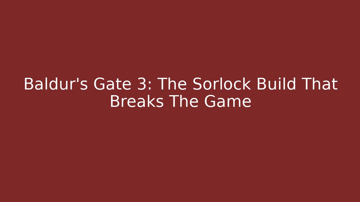 Baldur's Gate 3: The Sorlock Build That Breaks The Game