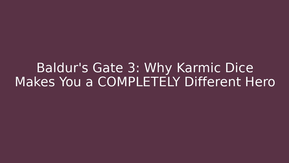 Baldur's Gate 3: Why Karmic Dice Makes You a COMPLETELY Different Hero