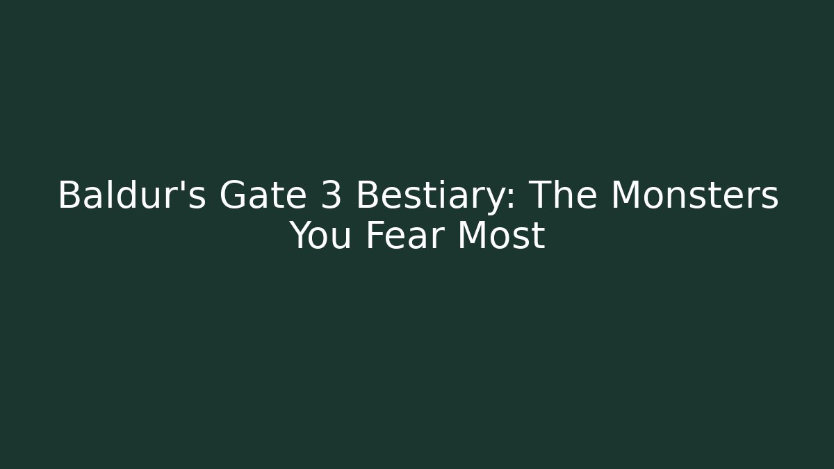 Baldur's Gate 3 Bestiary: The Monsters You Fear Most