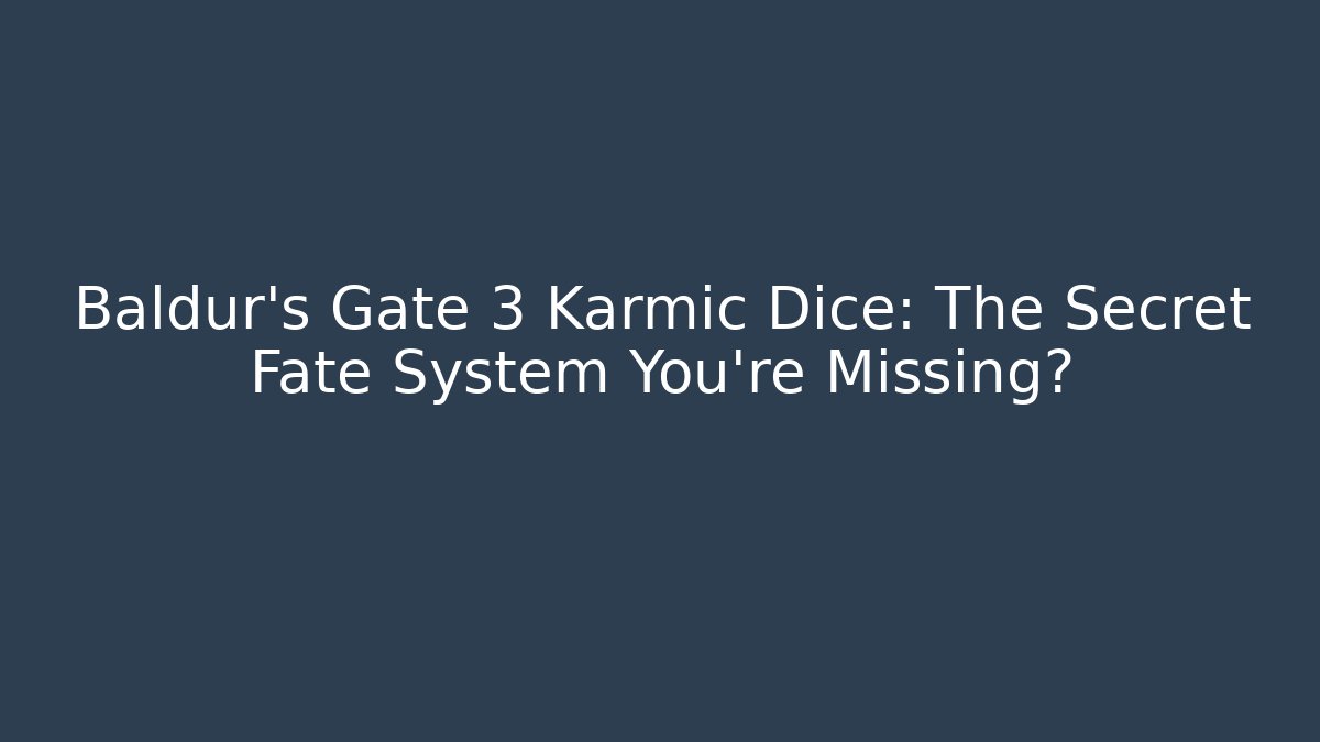 Baldur's Gate 3 Karmic Dice: The Secret Fate System You're Missing?