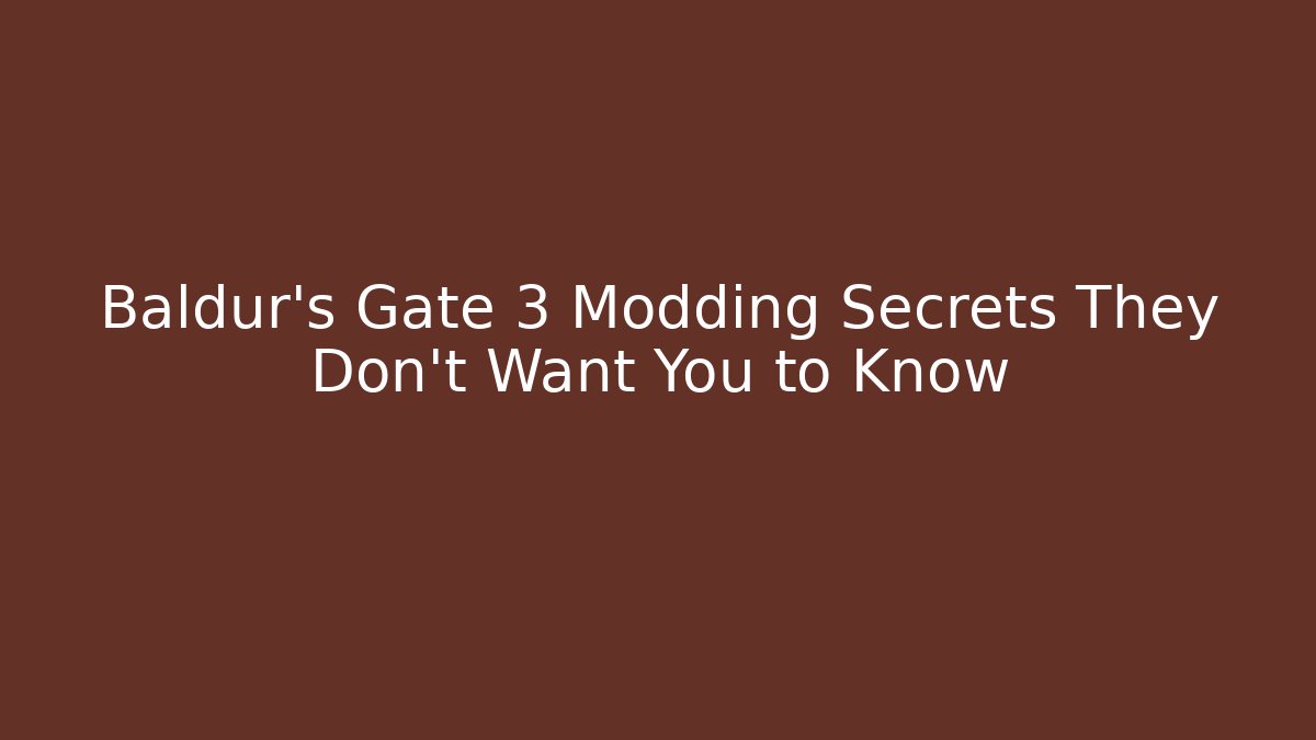 Baldur's Gate 3 Modding Secrets They Don't Want You to Know