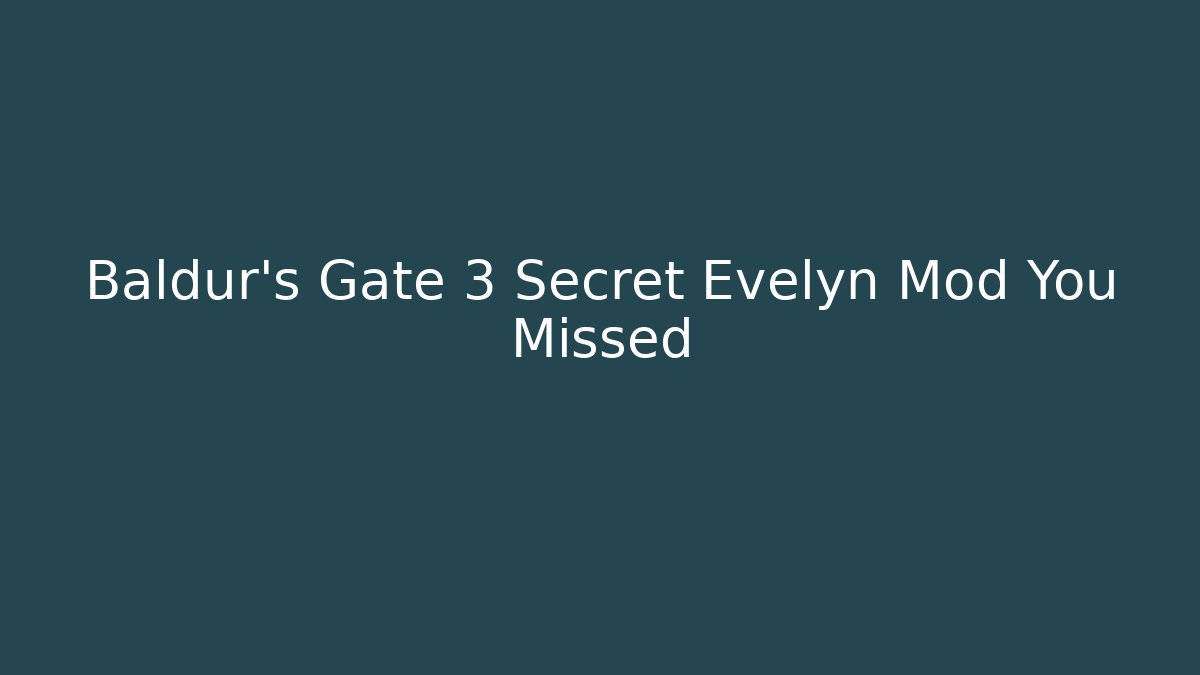 Baldur's Gate 3 Secret Evelyn Mod You Missed