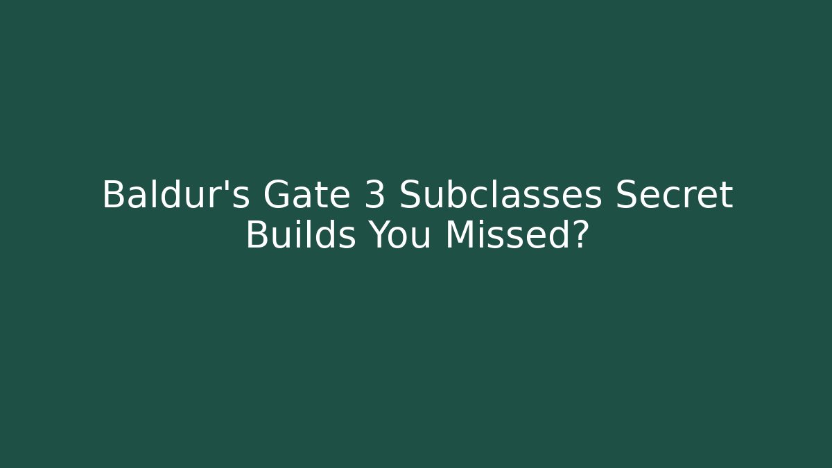 Baldur's Gate 3 Subclasses Secret Builds You Missed? - Método de Aprovação