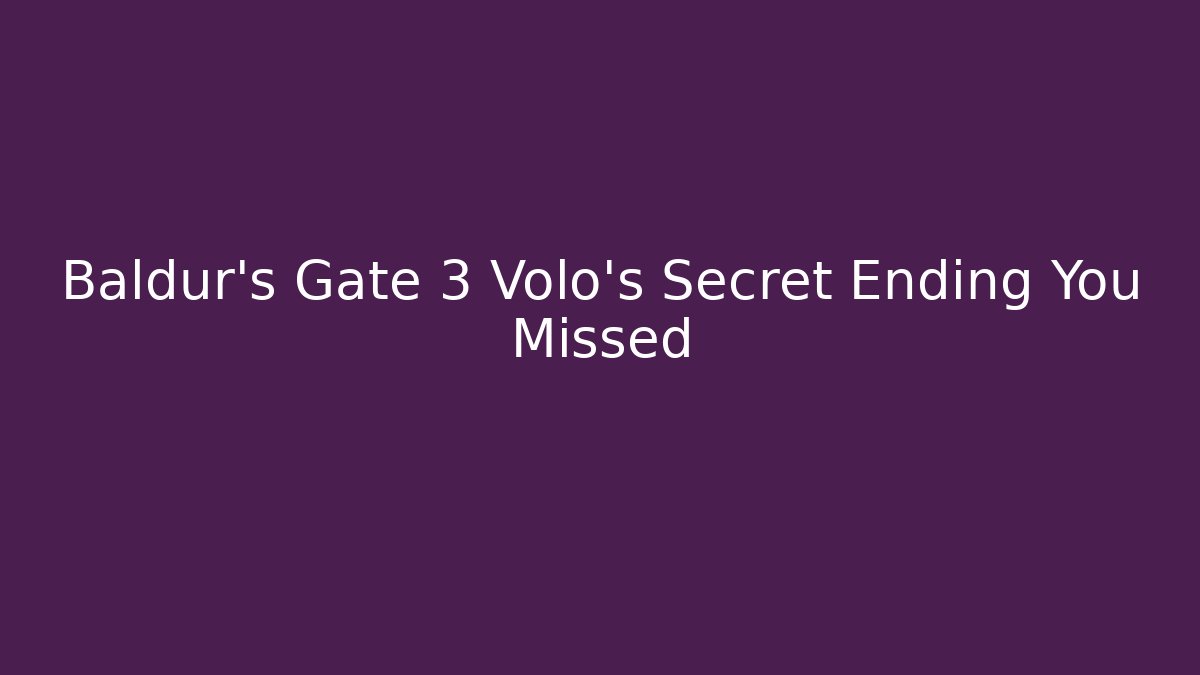 Baldur's Gate 3 Volo's Secret Ending You Missed
