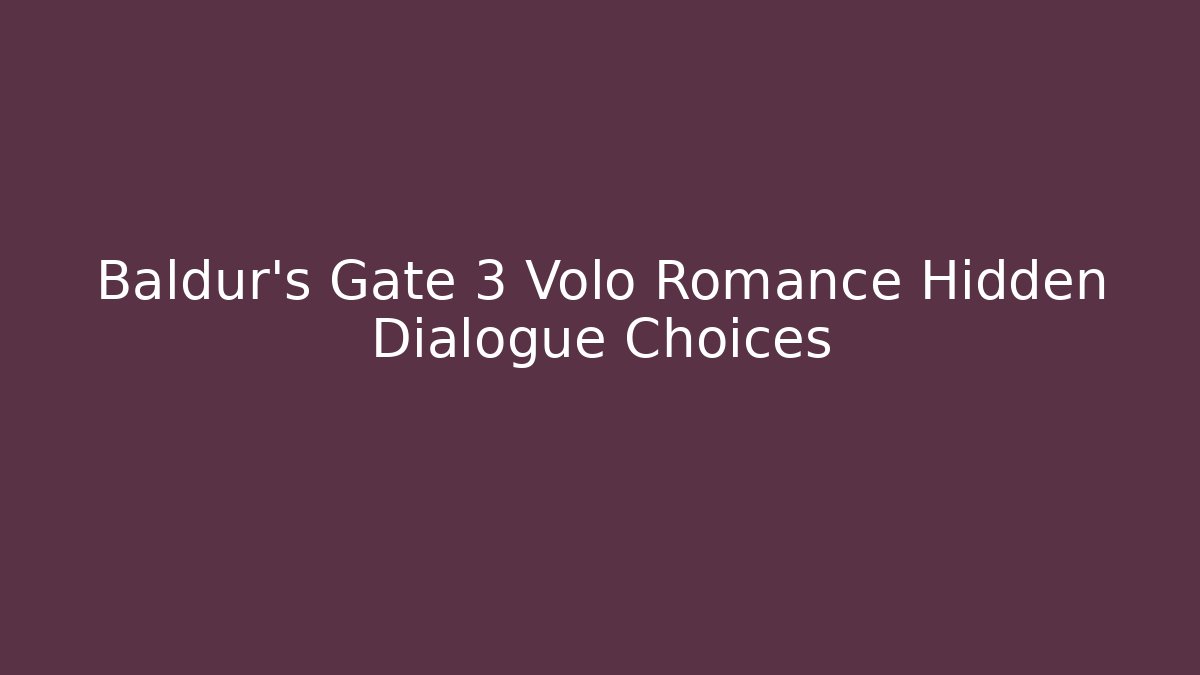Baldur's Gate 3 Volo Romance Hidden Dialogue Choices - Método de Aprovação