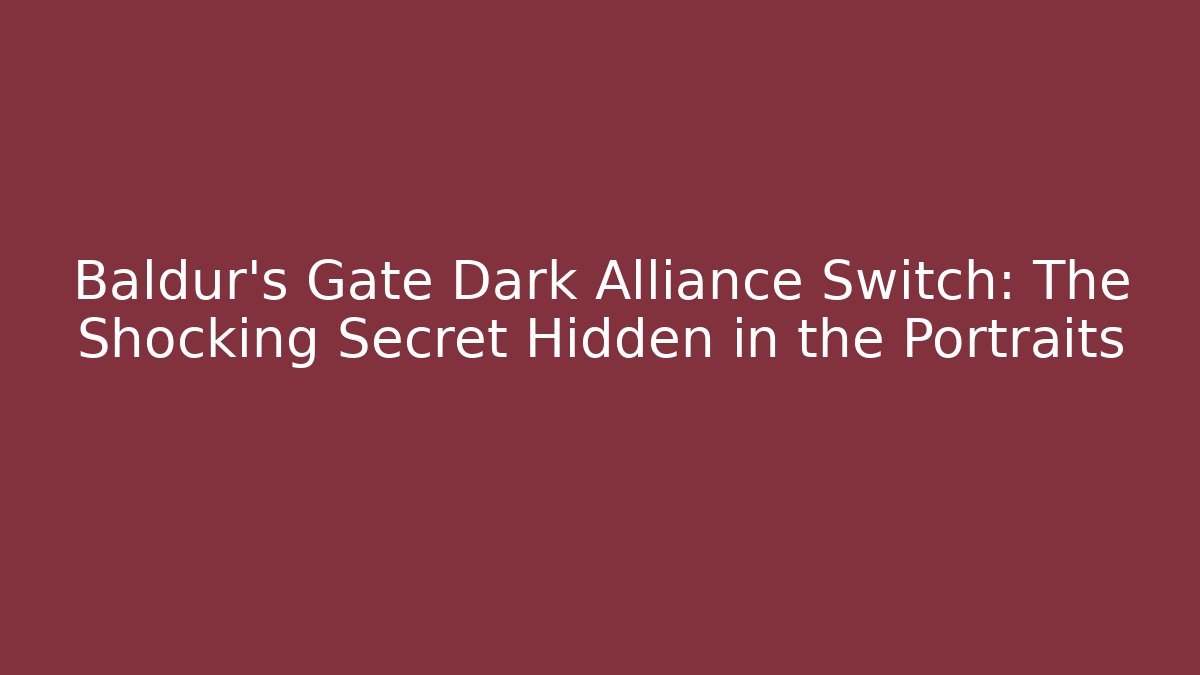 Baldur's Gate Dark Alliance Switch: The Shocking Secret Hidden in the Portraits