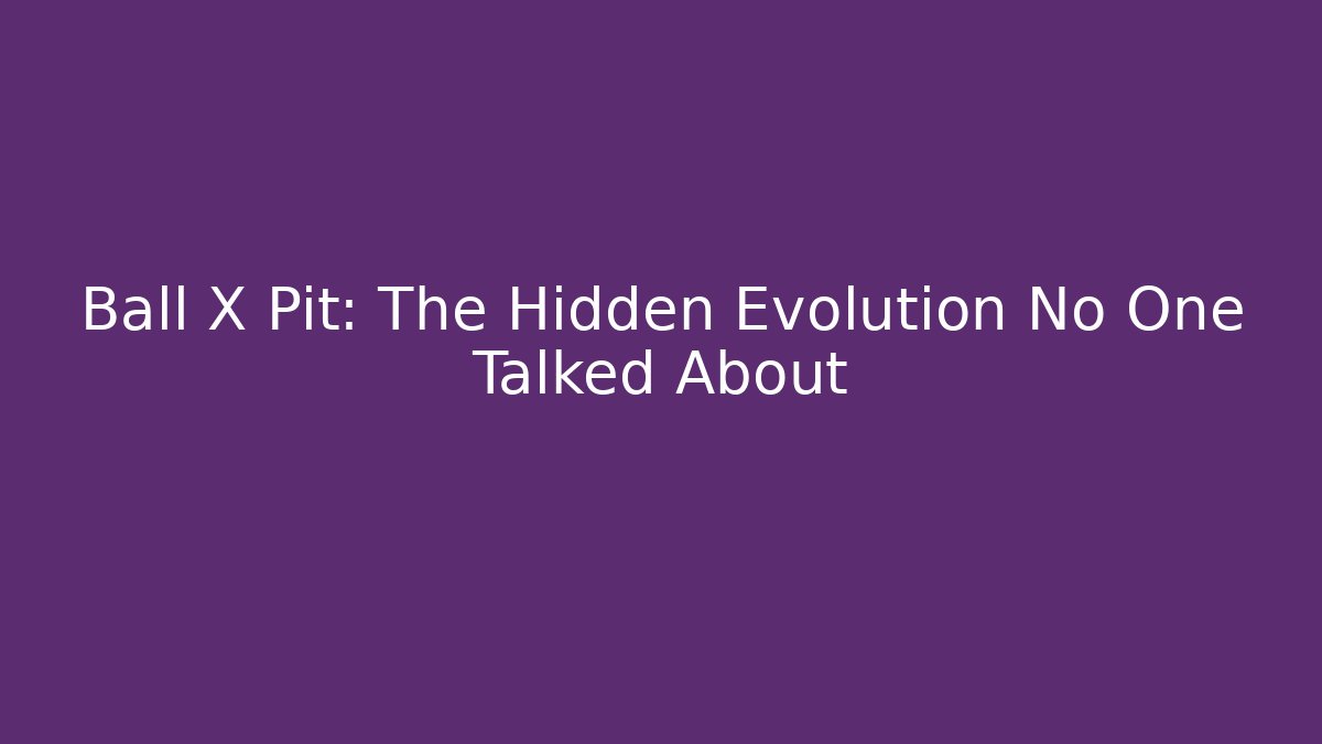 Ball X Pit: The Hidden Evolution No One Talked About