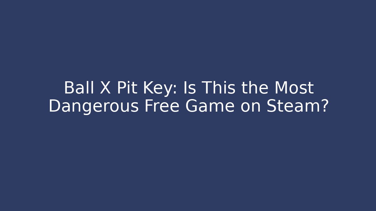Ball X Pit Key: Is This the Most Dangerous Free Game on Steam?