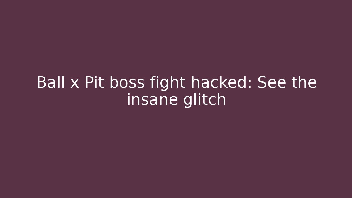 Ball x Pit boss fight hacked: See the insane glitch - Método de Aprovação