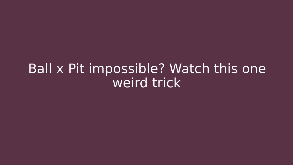 Ball x Pit impossible? Watch this one weird trick