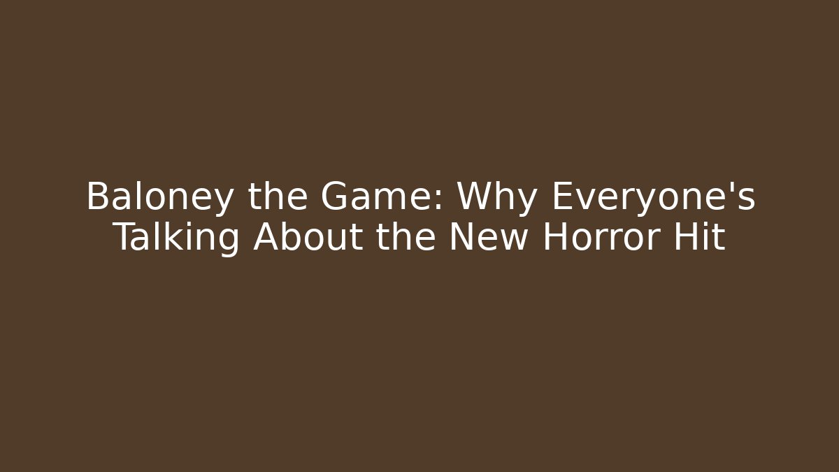 Baloney the Game: Why Everyone's Talking About the New Horror Hit