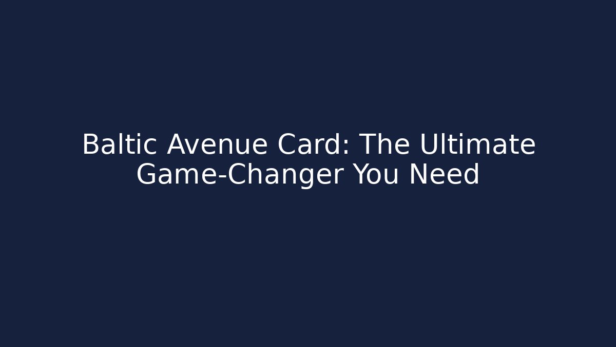 Baltic Avenue Card: The Ultimate Game-Changer You Need