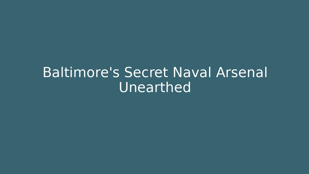 Baltimore's Secret Naval Arsenal Unearthed