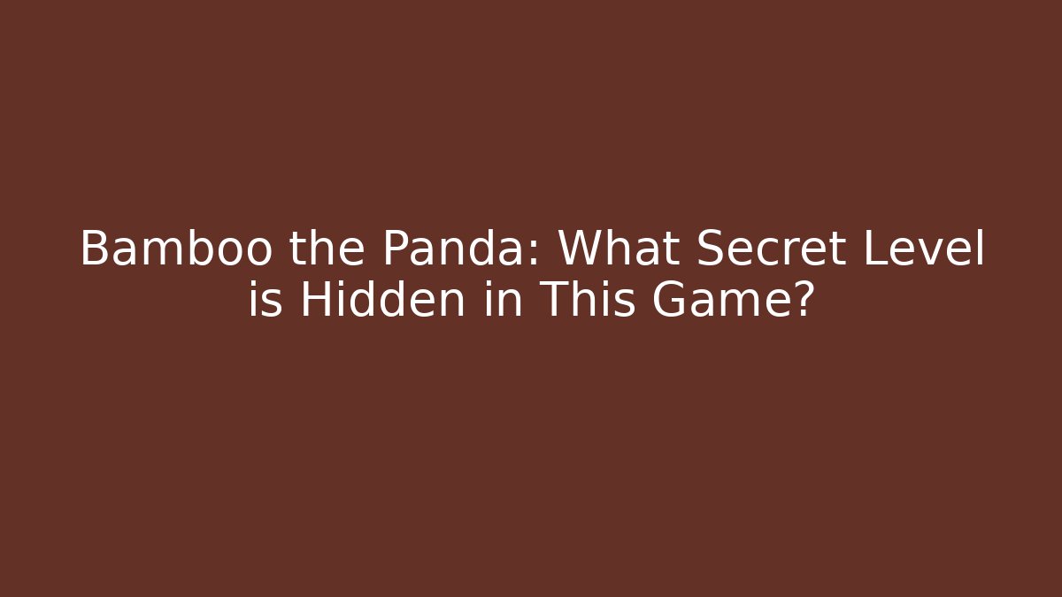 Bamboo the Panda: What Secret Level is Hidden in This Game?