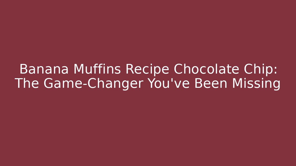 Banana Muffins Recipe Chocolate Chip: The Game-Changer You’ve Been Missing