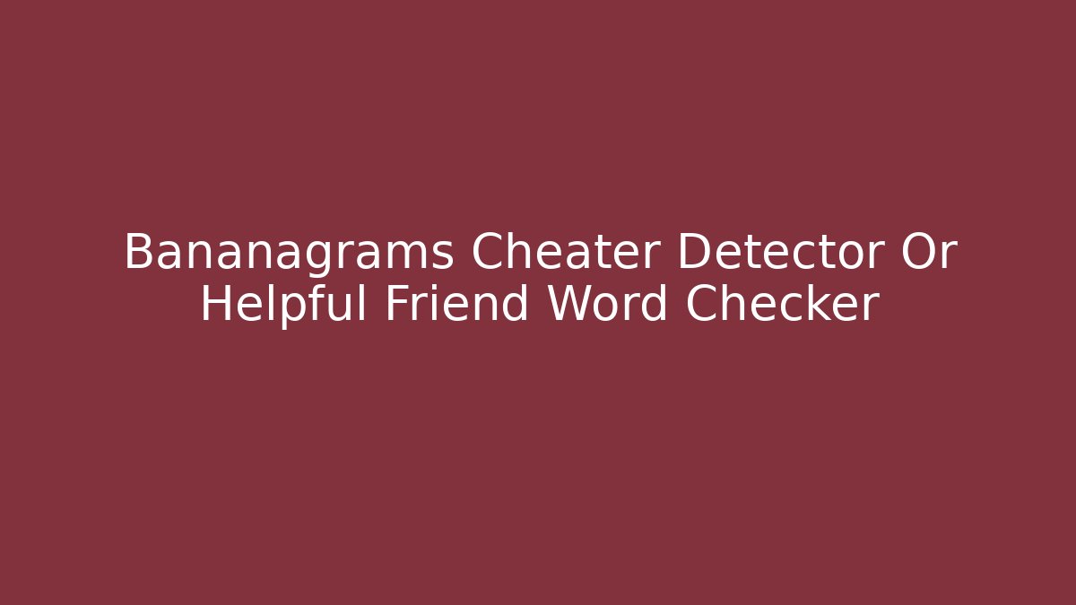 Bananagrams Cheater Detector Or Helpful Friend Word Checker - Método de Aprovação