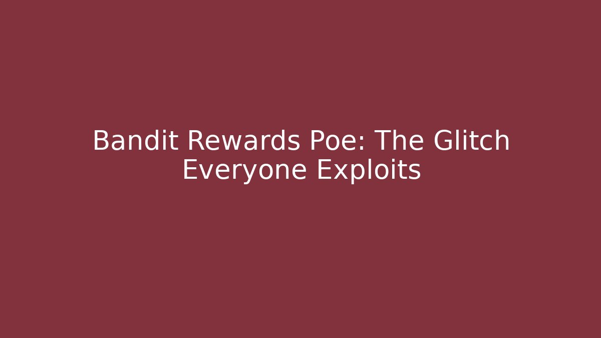 Bandit Rewards Poe: The Glitch Everyone Exploits