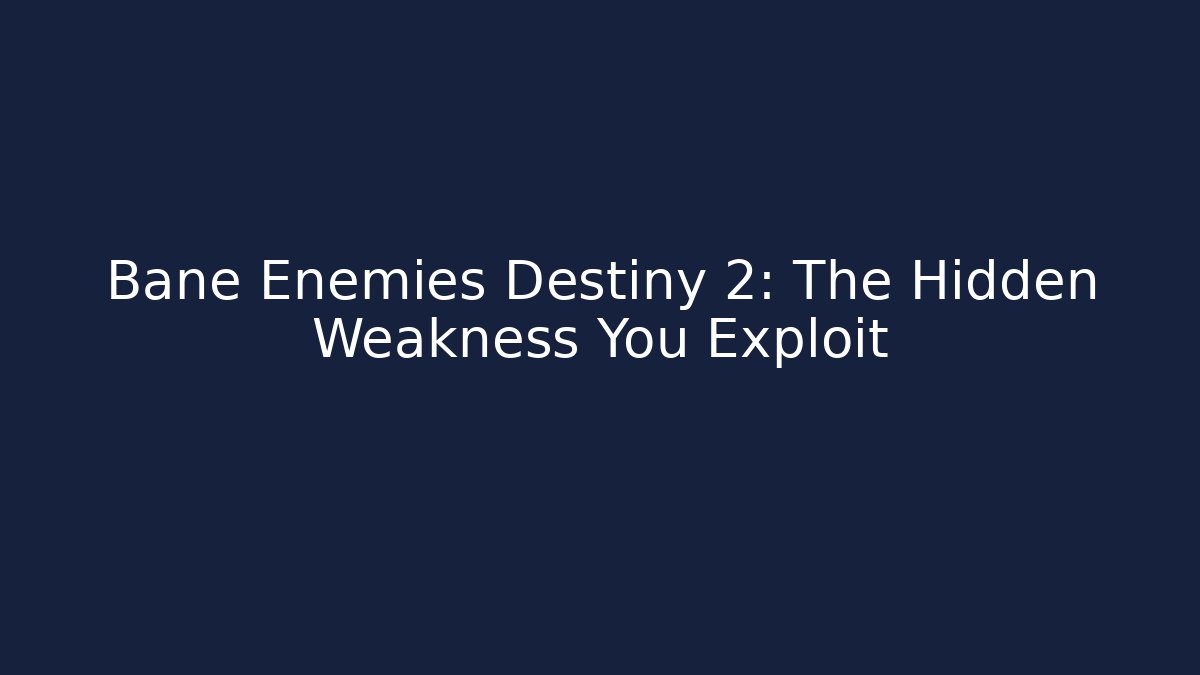 Bane Enemies Destiny 2: The Hidden Weakness You Exploit - Método de Aprovação