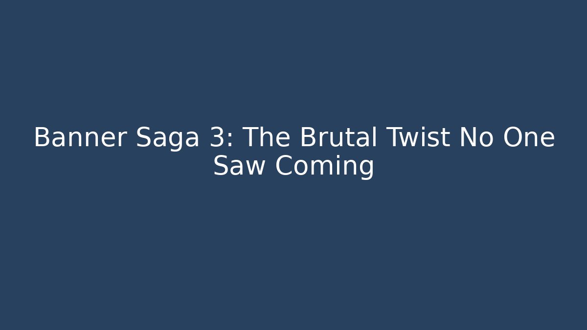 Banner Saga 3: The Brutal Twist No One Saw Coming