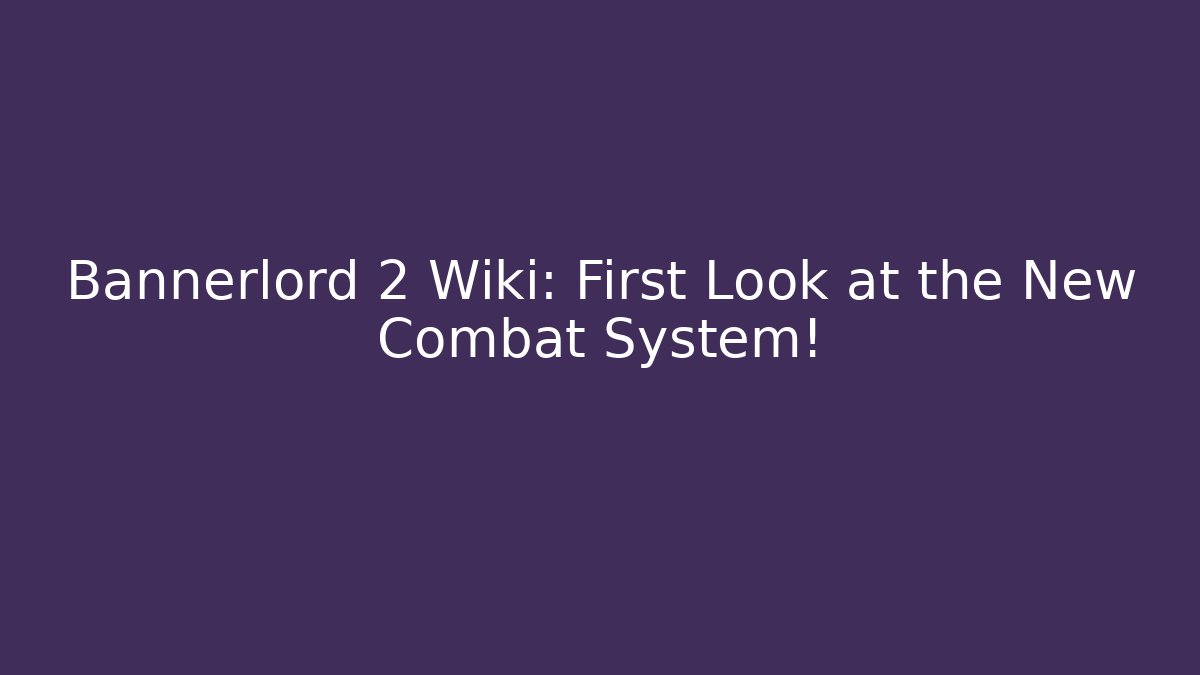 Bannerlord 2 Wiki: First Look at the New Combat System! - Método de Aprovação