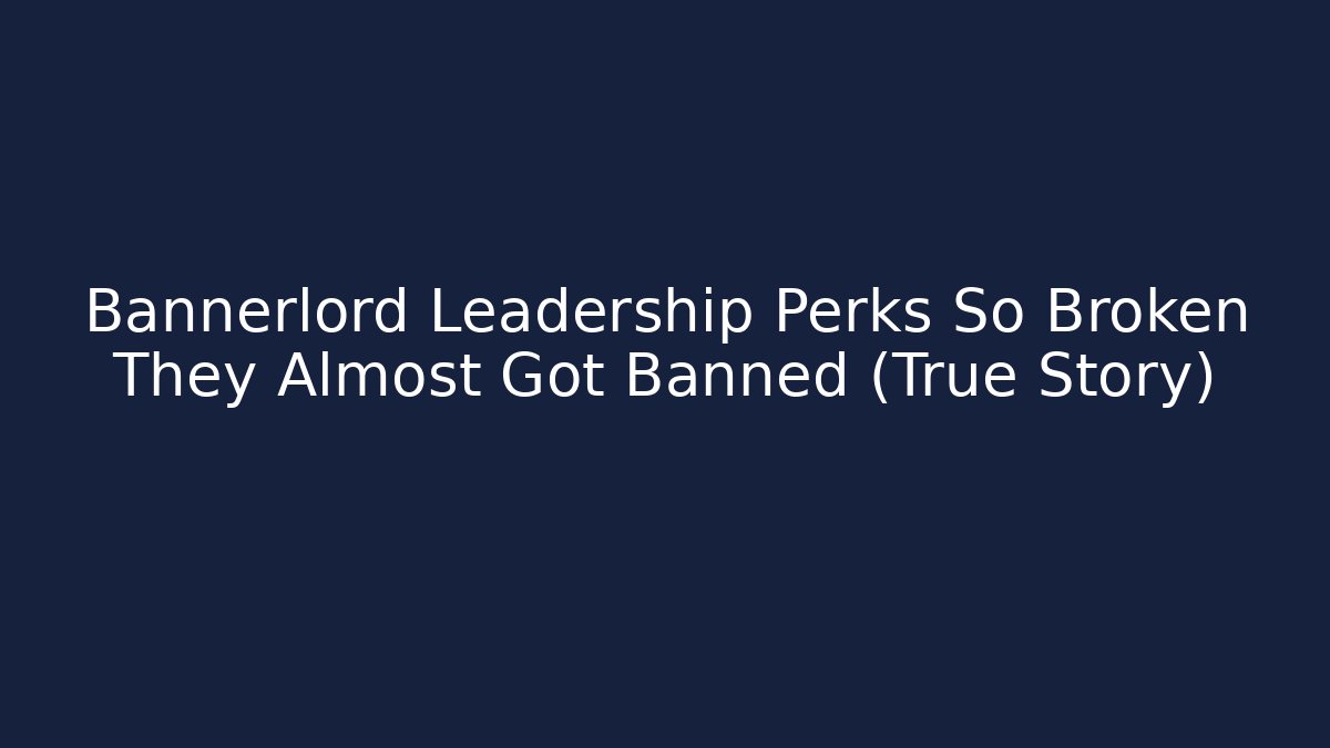 Bannerlord Leadership Perks So Broken They Almost Got Banned (True Story) - Método de Aprovação