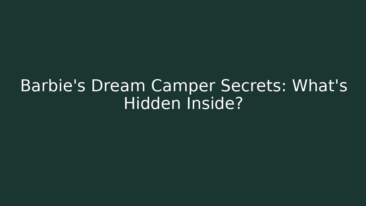 Barbie's Dream Camper Secrets: What's Hidden Inside? - Método de Aprovação