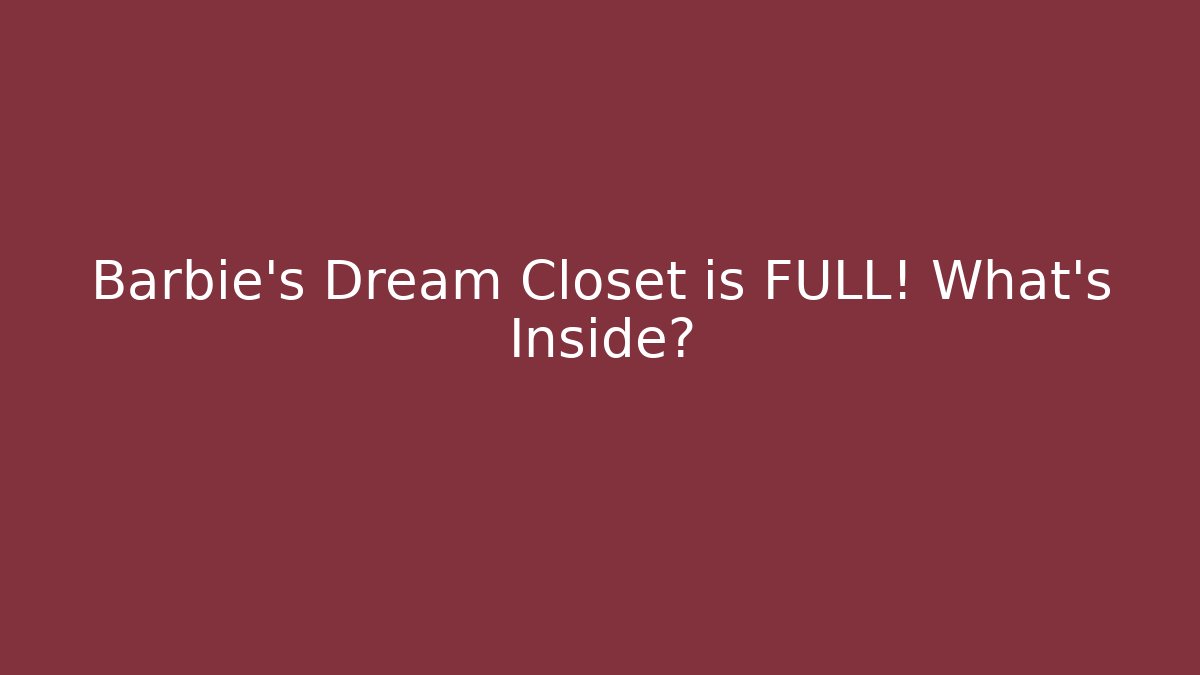 Barbie's Dream Closet is FULL! What's Inside?