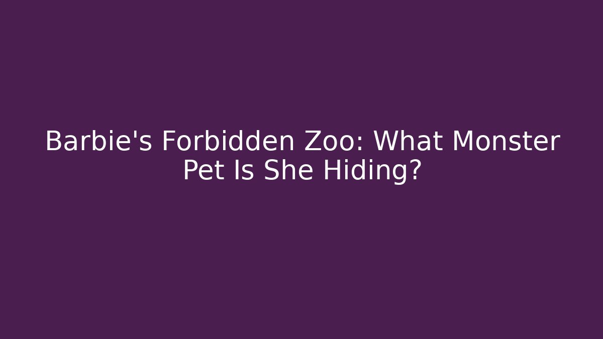 Barbie's Forbidden Zoo: What Monster Pet Is She Hiding? - Método de Aprovação