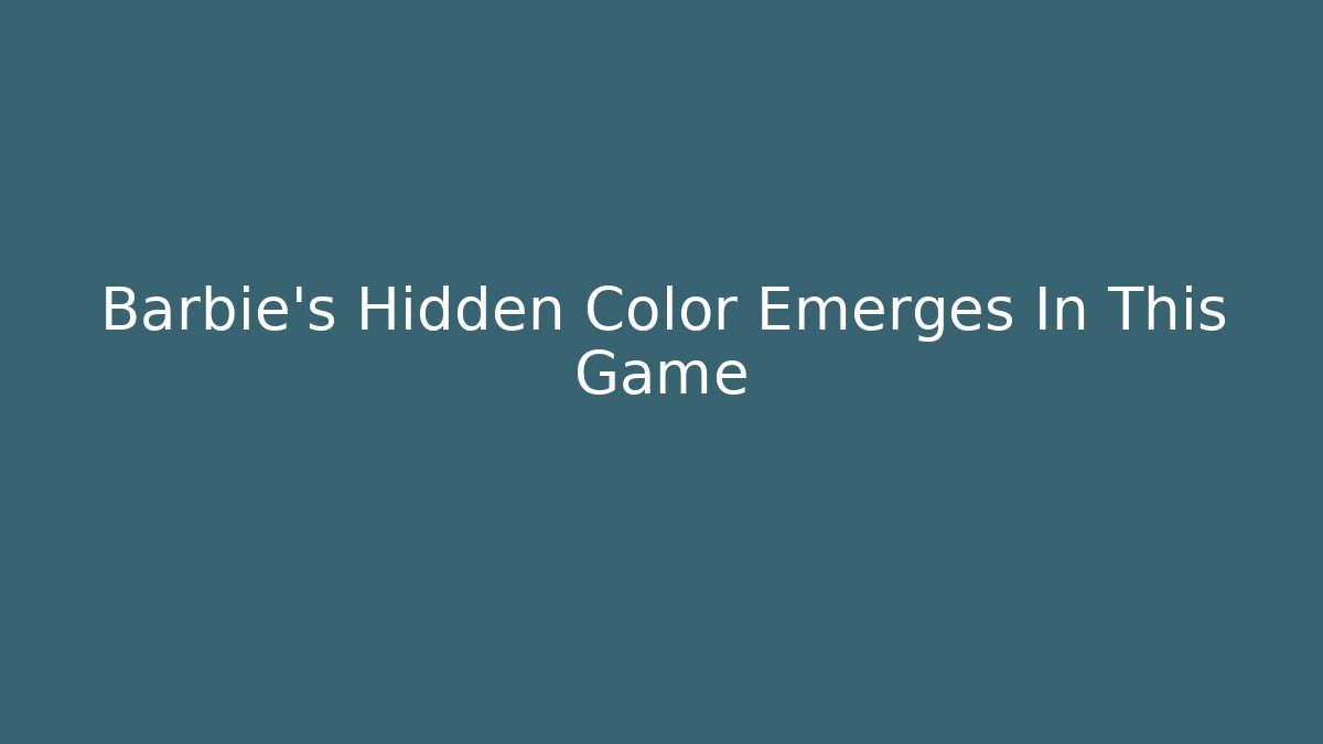Barbie's Hidden Color Emerges In This Game - Método de Aprovação
