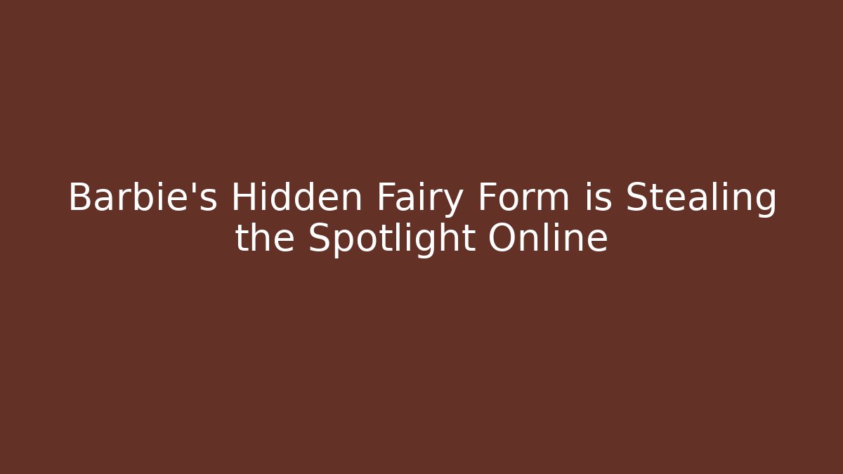 Barbie's Hidden Fairy Form is Stealing the Spotlight Online