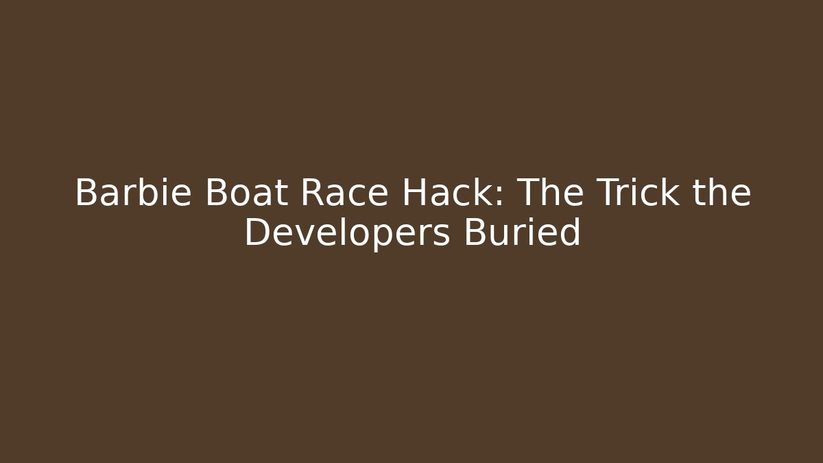 Barbie Boat Race Hack: The Trick the Developers Buried - Método de Aprovação