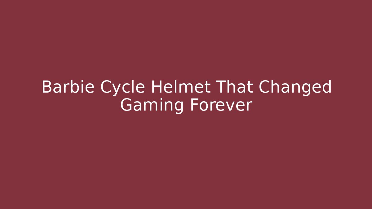 Barbie Cycle Helmet That Changed Gaming Forever