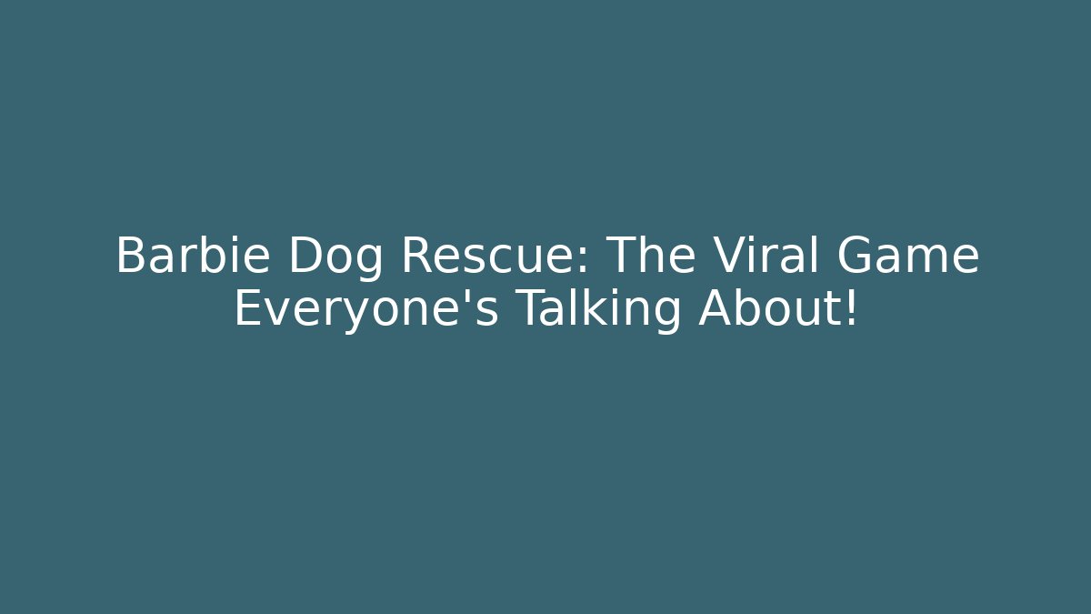 Barbie Dog Rescue: The Viral Game Everyone’s Talking About!