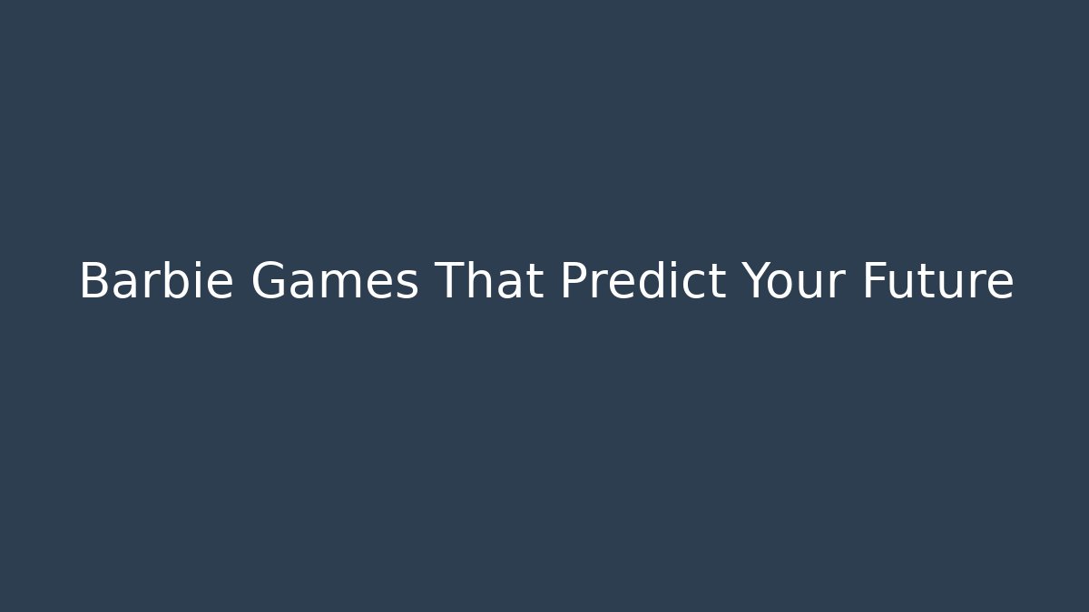 Barbie Games That Predict Your Future