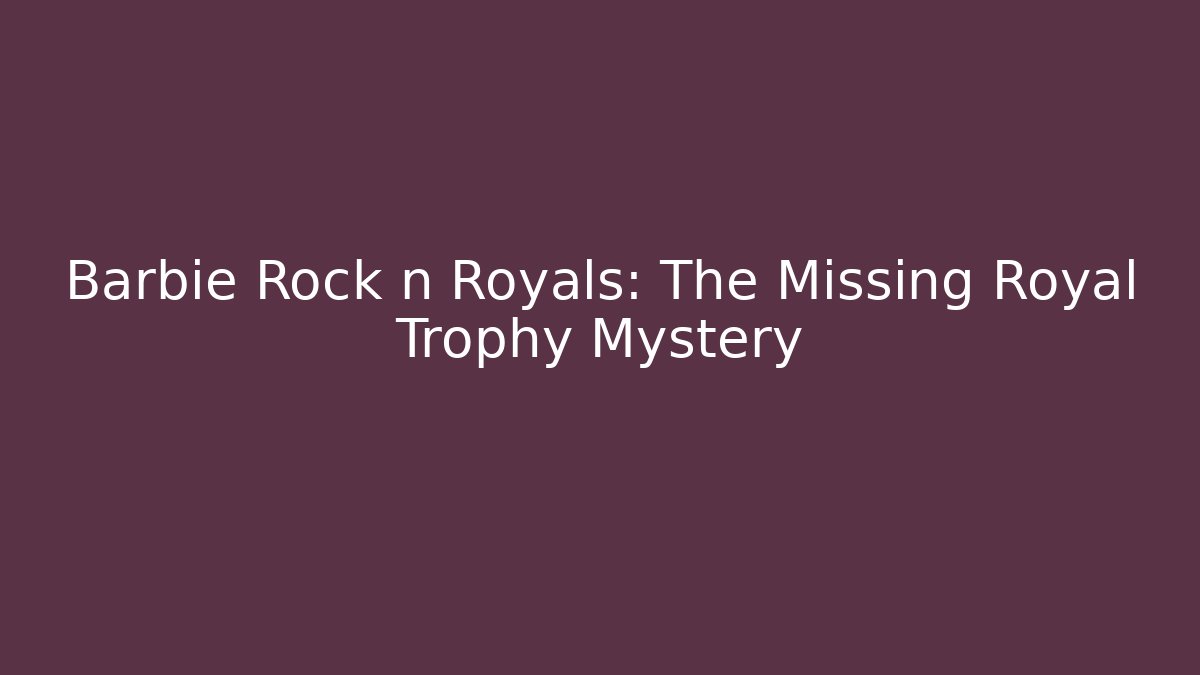 Barbie Rock n Royals: The Missing Royal Trophy Mystery - Método de Aprovação