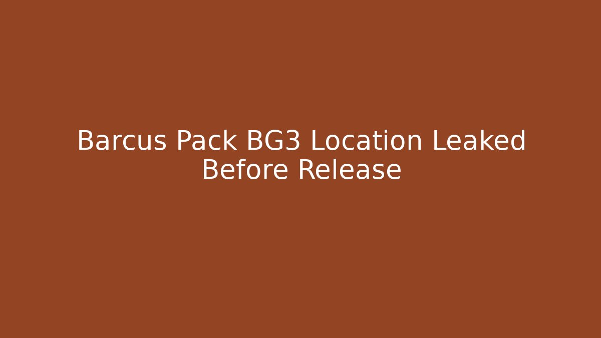 Barcus Pack BG3 Location Leaked Before Release