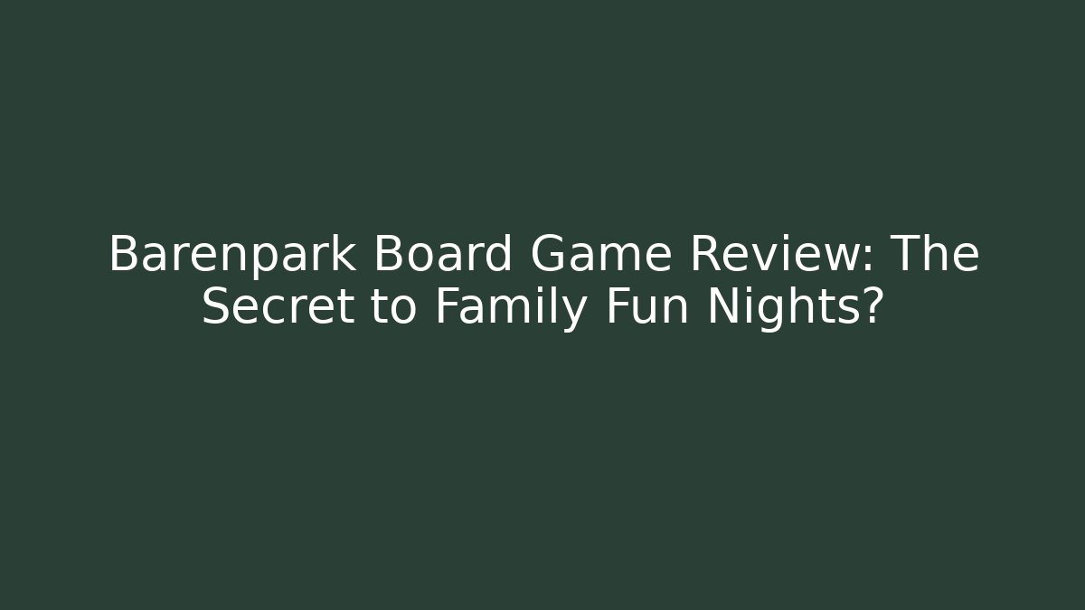 Barenpark Board Game Review: The Secret to Family Fun Nights?