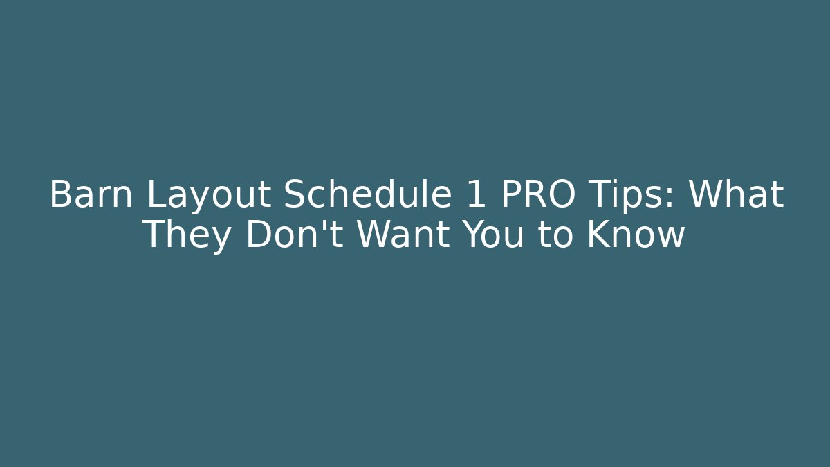 Barn Layout Schedule 1 PRO Tips: What They Don’t Want You to Know