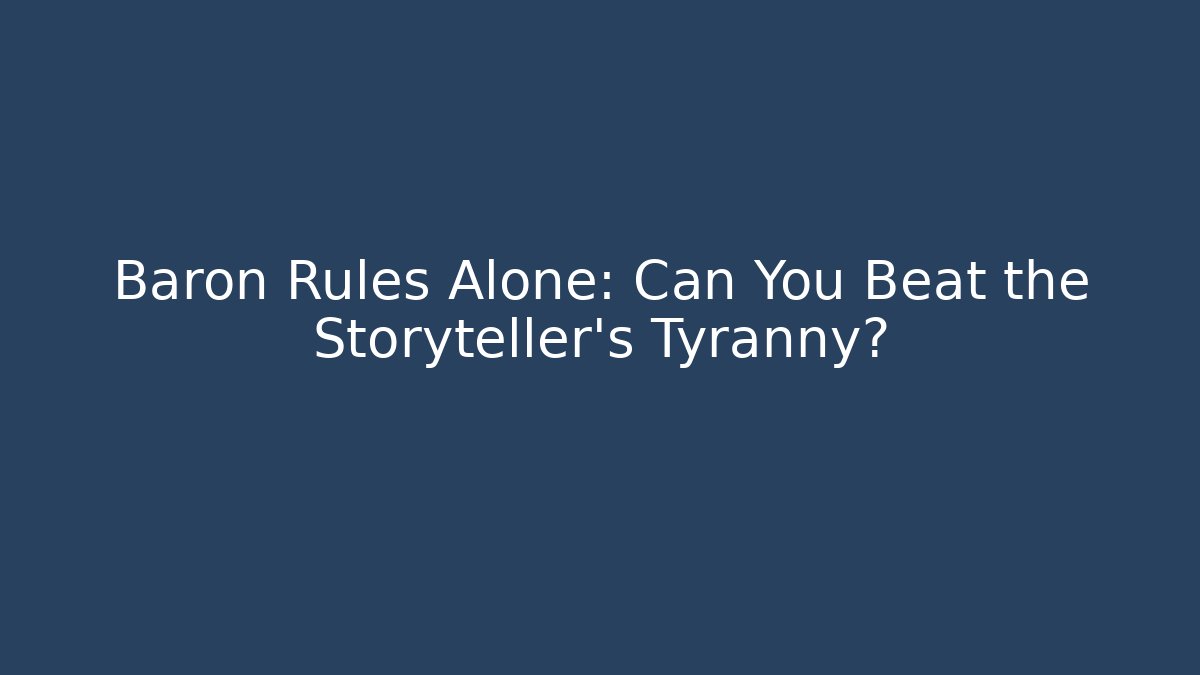 Baron Rules Alone: Can You Beat the Storyteller’s Tyranny?