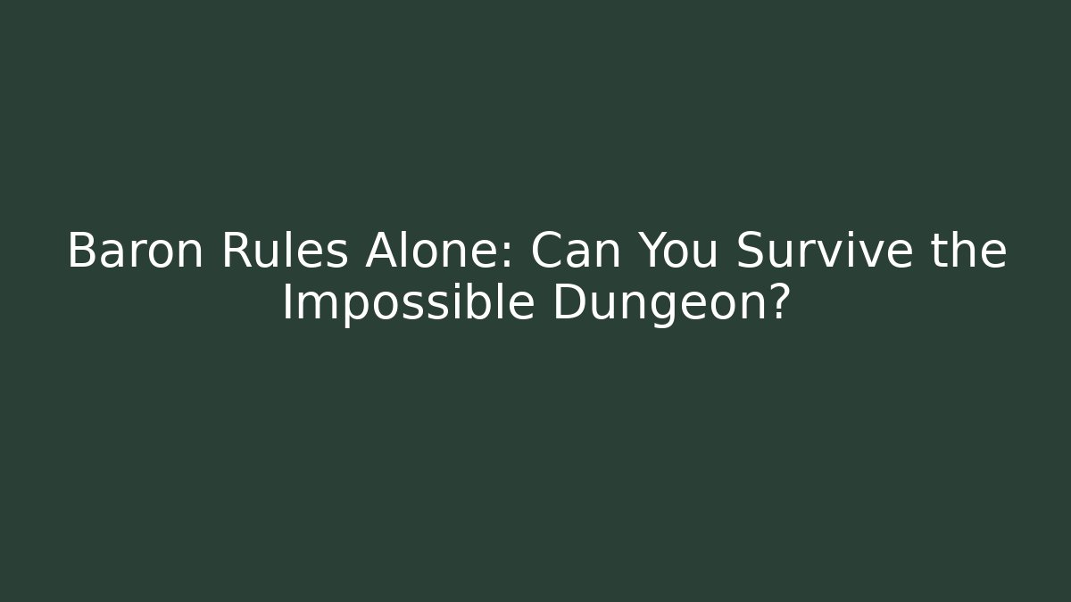Baron Rules Alone: Can You Survive the Impossible Dungeon?