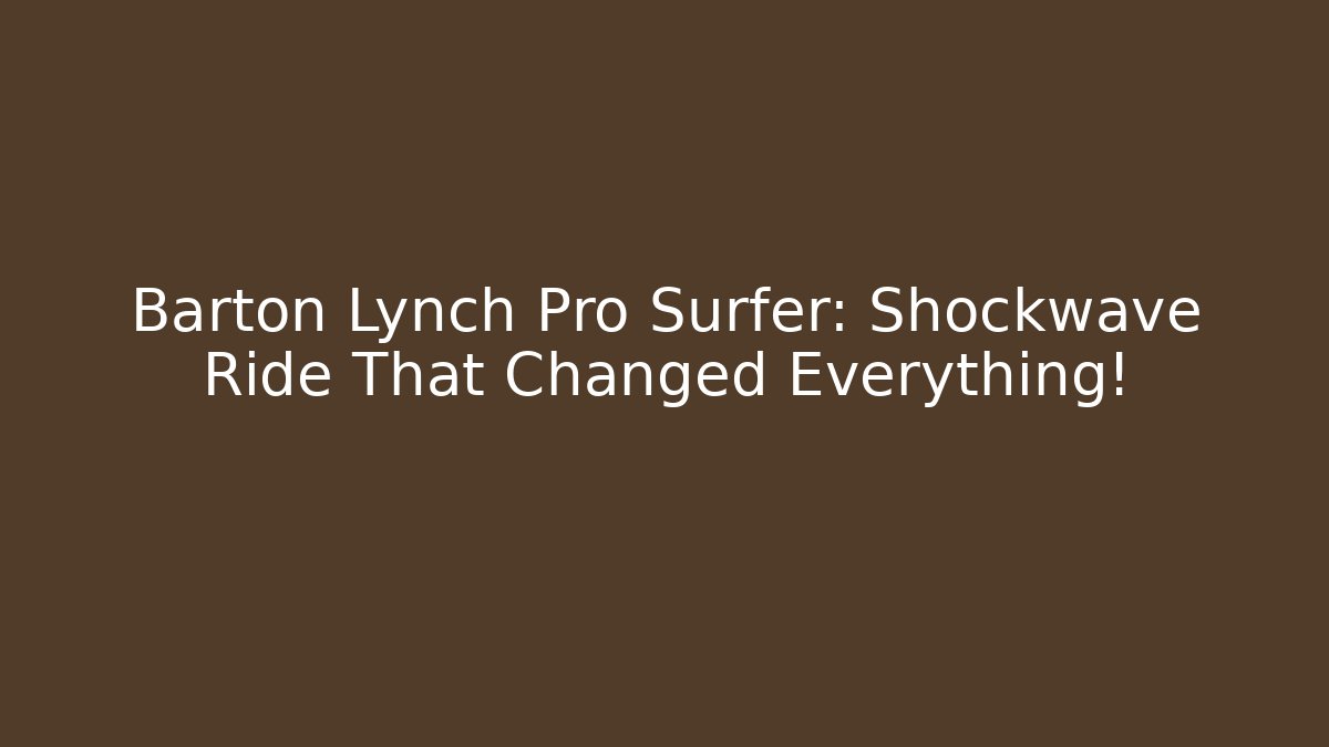 Barton Lynch Pro Surfer: Shockwave Ride That Changed Everything!
