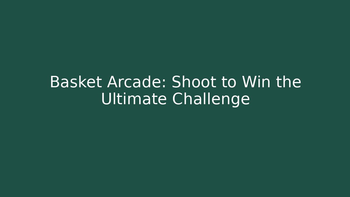 Basket Arcade: Shoot to Win the Ultimate Challenge - Método de Aprovação